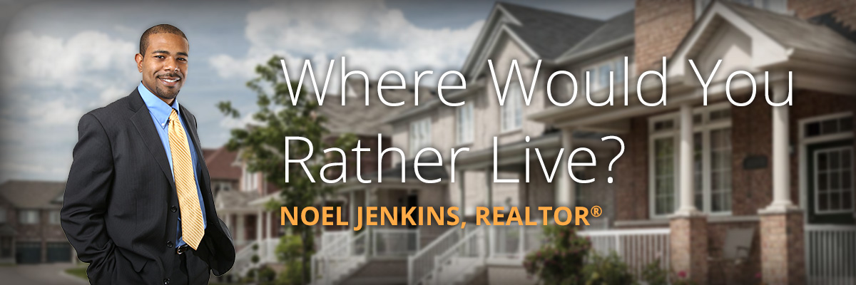 Where Would You Rather Live? Noel Jenkins, REALTOR